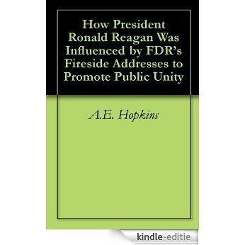 How President Ronald Reagan Was Influenced by FDR's Fireside Addresses to Promote Public Unity (English Edition) [Kindle-editie]