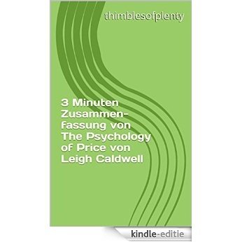 3 Minuten Zusammenfassung von The Psychology of Price von Leigh Caldwell (thimblesofplenty 3 Minute Business Book Summary 1) (German Edition) [Kindle-editie]
