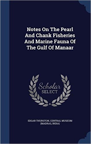 Notes on the Pearl and Chank Fisheries and Marine Fauna of the Gulf of Manaar