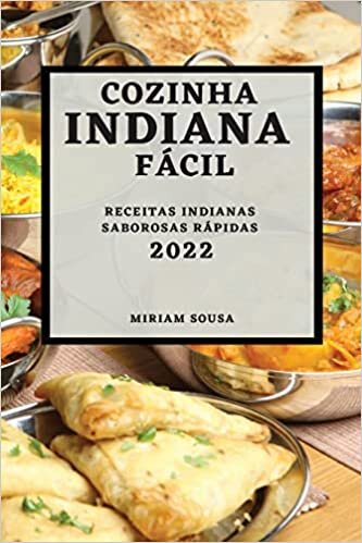 Cozinha Indiana Fácil 2022: Receitas Indianas Saborosas Rápidas