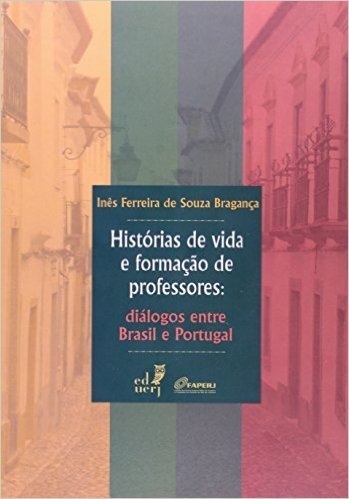 Histórias De Vida E Formação De Professores. Diálogos Entre Brasil E Portugal