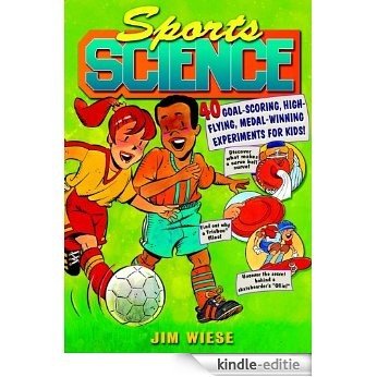 Sports Science: 40 Goal-Scoring, High-Flying, Medal-Winning Experiments for Kids [Kindle-editie]
