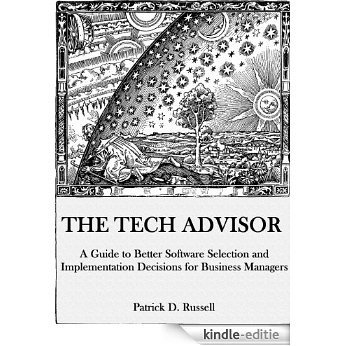 The Tech Advisor: A Guide to Better Software Selection and Implementation Decisions for Business Managers (English Edition) [Kindle-editie]