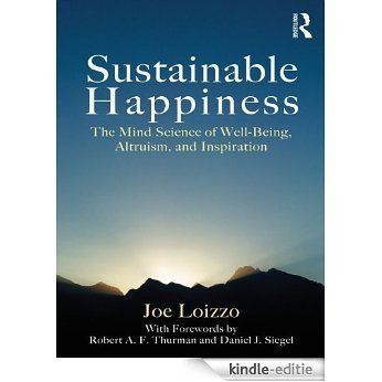Sustainable Happiness: The Mind Science of Well-Being, Altruism, and Inspiration [Kindle-editie]