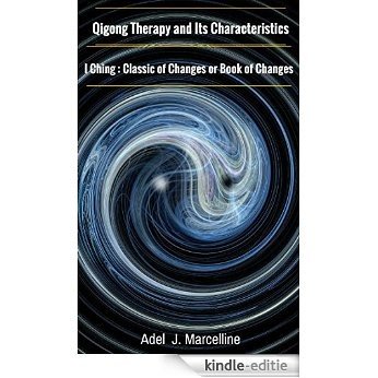 Qigong Therapy and Its Characteristics /  I Ching : Classic of Changes or Book of Changes (English Edition) [Kindle-editie]