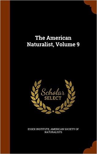 The American Naturalist, Volume 9