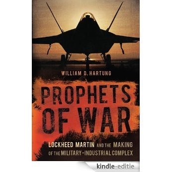 Prophets of War: Lockheed Martin and the Making of the Military-Industrial Complex [Kindle-editie]