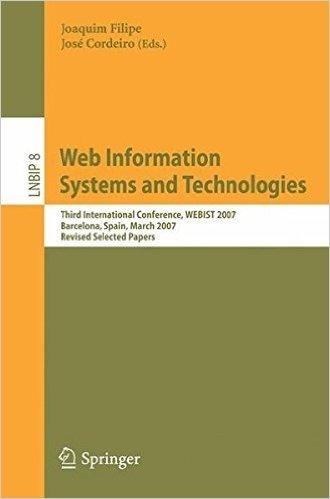 Web Information Systems and Technologies: Third International Conference, WEBIST 2007, Barcelona, Spain, March 3-6, 2007, Revised Selected Papers