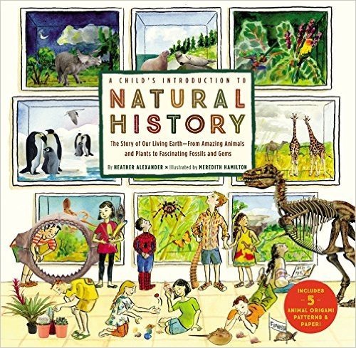 A Child's Introduction to Natural History: The Story of Our Living Earthfrom Amazing Animals and Plants to Fascinating Fossils and Gems