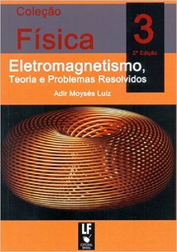 Colecao Fisica 3 Eletromagnetismo, Teoria E Problemas Resolvidos