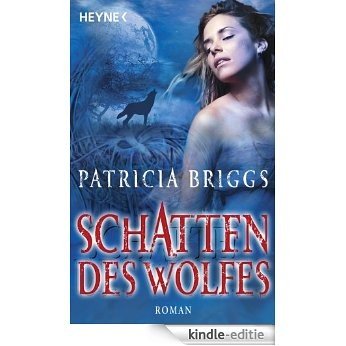 Schatten des Wolfes: Alpha & Omega 1 - Roman (German Edition) [Kindle-editie]