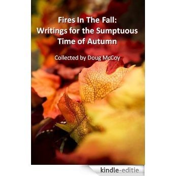 Fires In The Fall: Writings for the Sumptuous Time of Autumn (English Edition) [Kindle-editie]