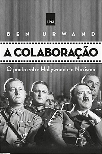 A Colaboração. O Pacto Entre Hollywood e o Nazismo