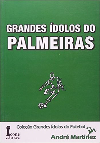 Grandes Ídolos Do Palmeiras - Coleção Grandes Ídolos Do Futebol