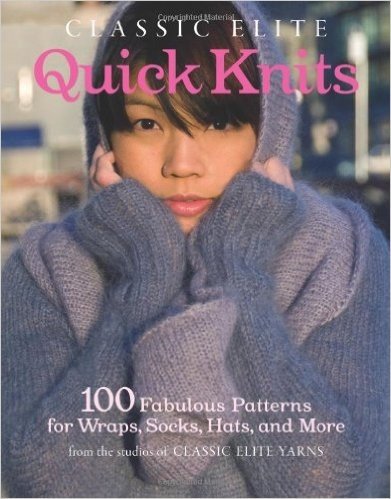 Classic Elite Quick Knits: 100 Fabulous Patterns for Wraps, Socks, Hats, and More