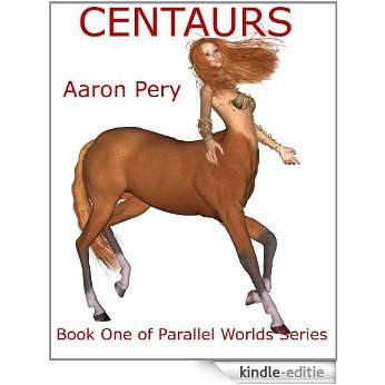 Centaurs (Parallel Worlds Book 1) (English Edition) [Kindle-editie]