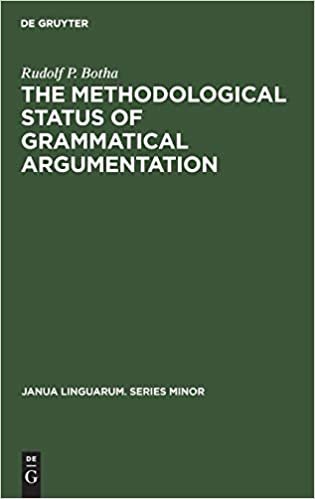 The Methodological Status of Grammatical Argumentation: Methodological Status of Grammatical Argumentation No 105 (Janua Linguarum. Series Minor)
