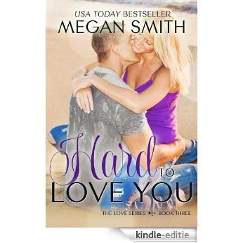 Hard To Love You (The Love Series Book 3) (English Edition) [Kindle-editie]