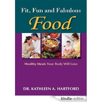 Fit, Fun and Fabulous Food: Healthy Meals Your Body Will Love (English Edition) [Kindle-editie]