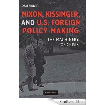 Nixon, Kissinger, and U.S. Foreign Policy Making: The Machinery of Crisis [Kindle-editie]