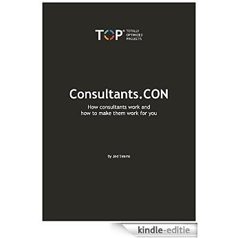 Consultants.CON: How consultants work and how to make them work for you (English Edition) [Kindle-editie]