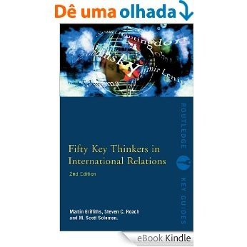 Fifty Key Thinkers in International Relations (Routledge Key Guides) [eBook Kindle]