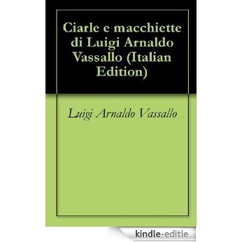 Ciarle e macchiette di Luigi Arnaldo Vassallo (Italian Edition) [Kindle-editie]