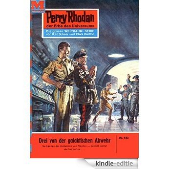 Perry Rhodan 182: Drei von der galaktischen Abwehr (Heftroman): Perry Rhodan-Zyklus "Das Zweite Imperium" (Perry Rhodan-Erstauflage) (German Edition) [Kindle-editie]