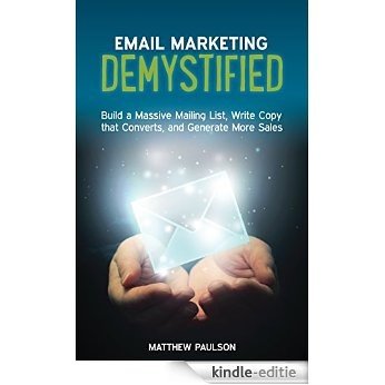 Email Marketing Demystified: Build a Massive Mailing List, Write Copy that Converts and Generate More Sales (English Edition) [Kindle-editie]