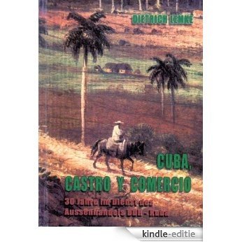 Cuba Castro + Comercio  30 Jahre im Dienst des Außenhandels DDR - Kuba (German Edition) [Kindle-editie]