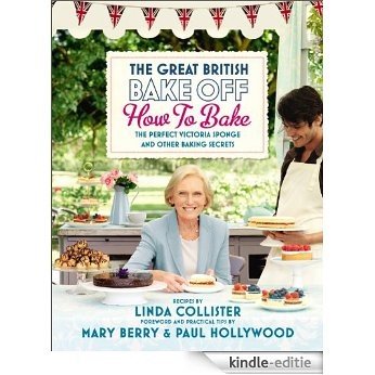 Great British Bake Off: How to Bake: The Perfect Victoria Sponge and Other Baking Secrets [Kindle-editie]
