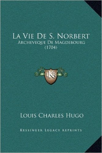 La Vie de S. Norbert: Archeveque de Magdebourg (1704)