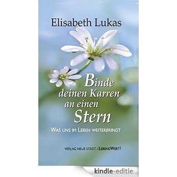 Binde deinen Karren an einen Stern: Was uns im Leben weiterbringt (LebensWert) (German Edition) [Kindle-editie]
