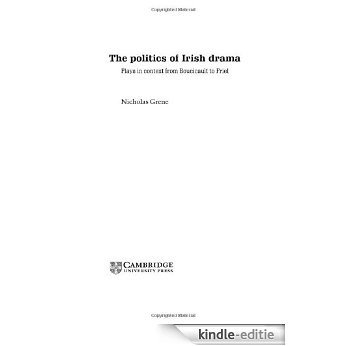 The Politics of Irish Drama: Plays in Context from Boucicault to Friel (Cambridge Studies in Modern Theatre) [Kindle-editie]