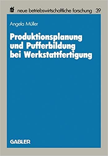 Produktionsplanung und Pufferbildung bei Werkstattfertigung (neue betriebswirtschaftliche forschung (nbf))