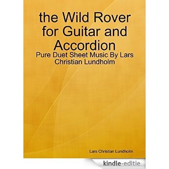 the Wild Rover for Guitar and Accordion - Pure Duet Sheet Music By Lars Christian Lundholm [Kindle-editie]
