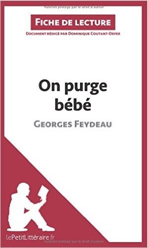 Télécharger On purge bébé de Georges Feydeau (Fiche de lecture): Résumé complet et analyse détaillée de l&#39;oeuvre