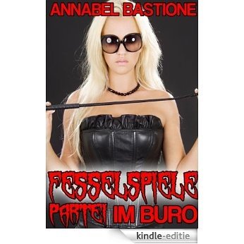 Fesselspiele-Partei im Buro (BDSM Erotik) (German Edition) [Kindle-editie]
