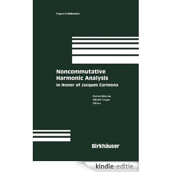 Noncommutative Harmonic Analysis: In Honor of Jacques Carmona (Progress in Mathematics) [Kindle-editie]
