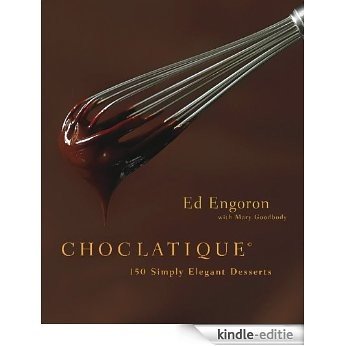 Choclatique: 150 Simply Elegant Desserts [Kindle-editie]