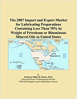 indir The 2007 Import and Export Market for Lubricating Preparations Containing Less Than 70% by Weight of Petroleum or Bituminous Mineral Oils in United States