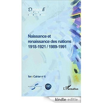 Naissance et renaissance des nations: 1918-1921 / 1989-1991 (Fare (Frontières, Acteurs, Représentations de l'Europe)) [Kindle-editie]