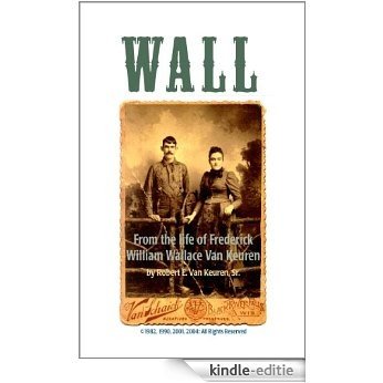 Wall: From the Life of Frederick William Wallace Van Keuren (English Edition) [Kindle-editie]