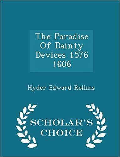 The Paradise of Dainty Devices 1576 1606 - Scholar's Choice Edition
