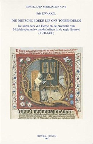 Die Dietsche Boeke Die Ons Toebehoeren: de Kartuizers Van Herne En de Productie Van Middelnederlandse Handschriften in de Regio Brussel (1350-1400)