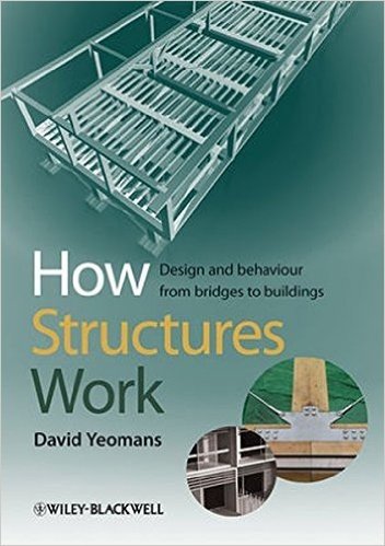 How Structures Work: Design and Behaviour from Bridges to Buildings
