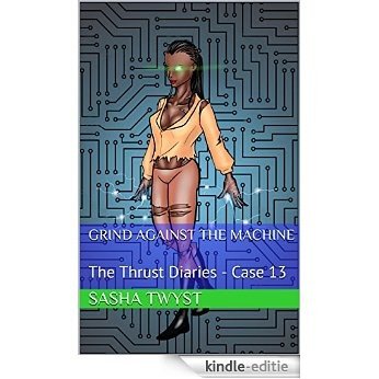 Grind Against the Machine: The Thrust Diaries - Case 13 (English Edition) [Kindle-editie]