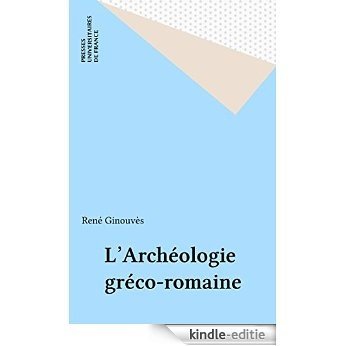 L'Archéologie gréco-romaine (Que sais-je ?) [Kindle-editie]