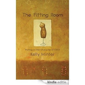 The Fitting Room: Putting On the Character of Christ (English Edition) [Kindle-editie]