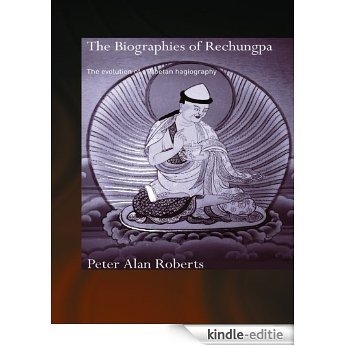 The Biographies of Rechungpa: The Evolution of a Tibetan Hagiography (Routledgecurzon Critical Studies in Buddhism) [Kindle-editie]